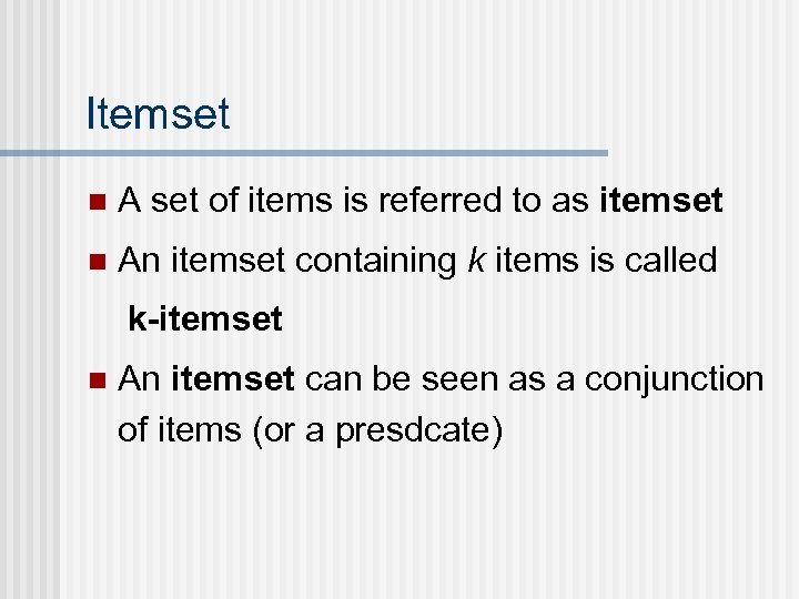 Itemset n A set of items is referred to as itemset n An itemset