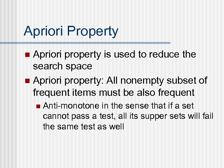 Apriori Property Apriori property is used to reduce the search space n Apriori property: