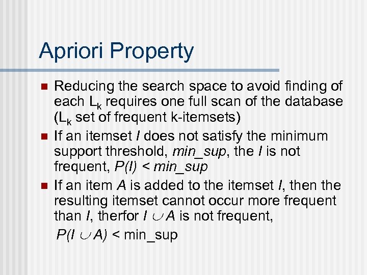 Apriori Property n n n Reducing the search space to avoid finding of each