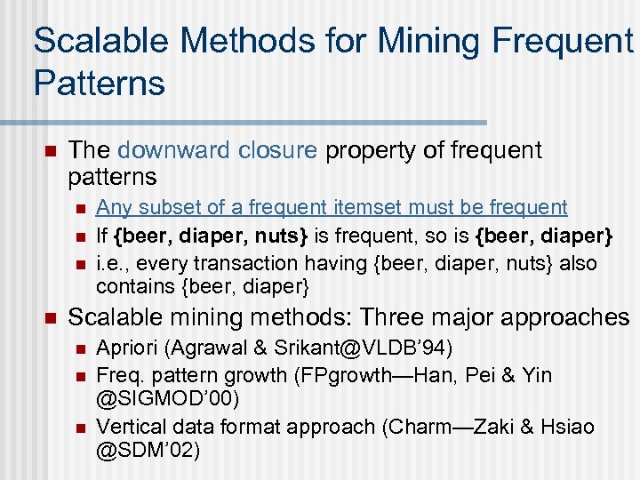 Scalable Methods for Mining Frequent Patterns n The downward closure property of frequent patterns