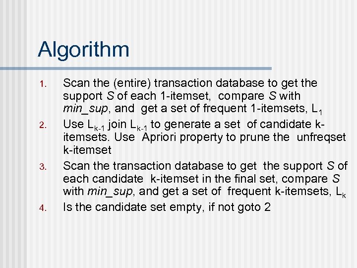 Algorithm 1. 2. 3. 4. Scan the (entire) transaction database to get the support