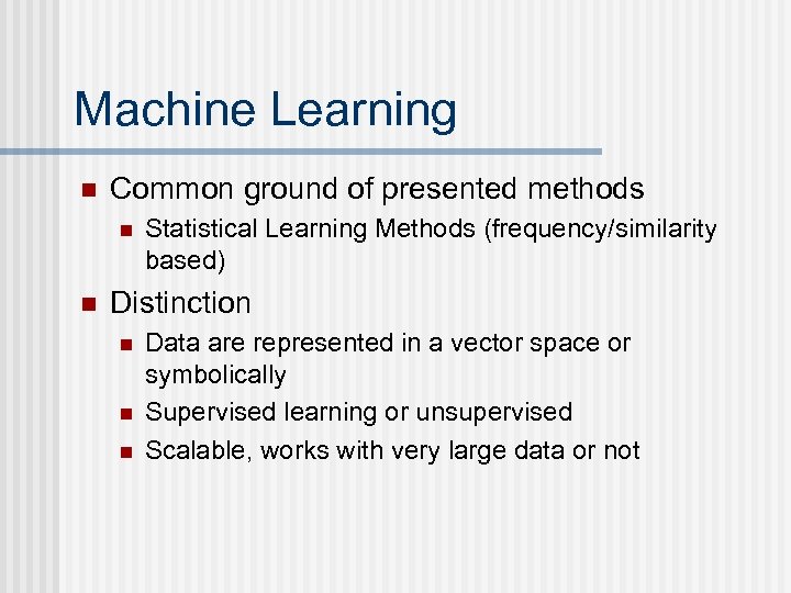 Machine Learning n Common ground of presented methods n n Statistical Learning Methods (frequency/similarity