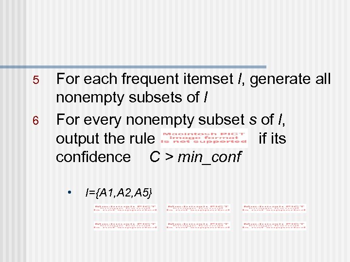 5 6 For each frequent itemset l, generate all nonempty subsets of l For