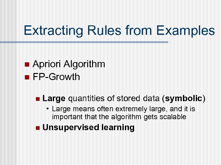 Extracting Rules from Examples Apriori Algorithm n FP-Growth n n Large quantities of stored