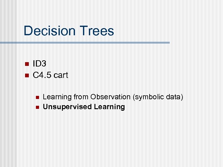 Decision Trees n n ID 3 C 4. 5 cart n n Learning from
