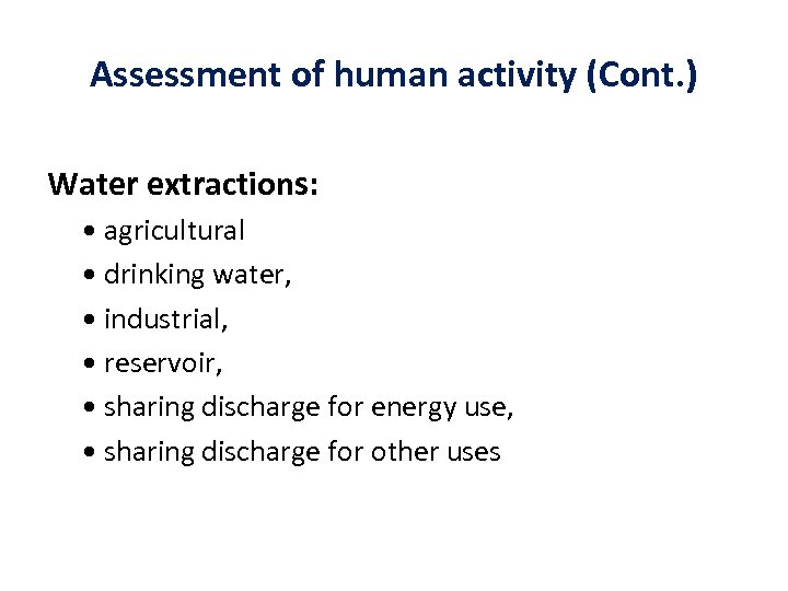 Assessment of human activity (Cont. ) Water extractions: • agricultural • drinking water, •