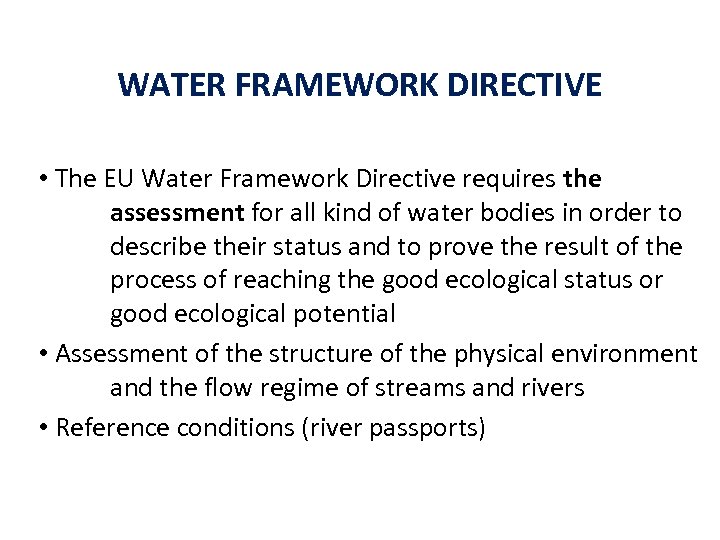 WATER FRAMEWORK DIRECTIVE • The EU Water Framework Directive requires the assessment for all