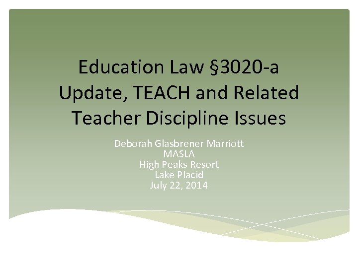 Education Law § 3020 -a Update, TEACH and Related Teacher Discipline Issues Deborah Glasbrener