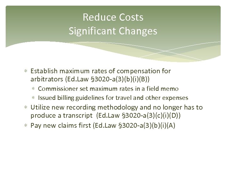 Reduce Costs Significant Changes Establish maximum rates of compensation for arbitrators (Ed. Law §
