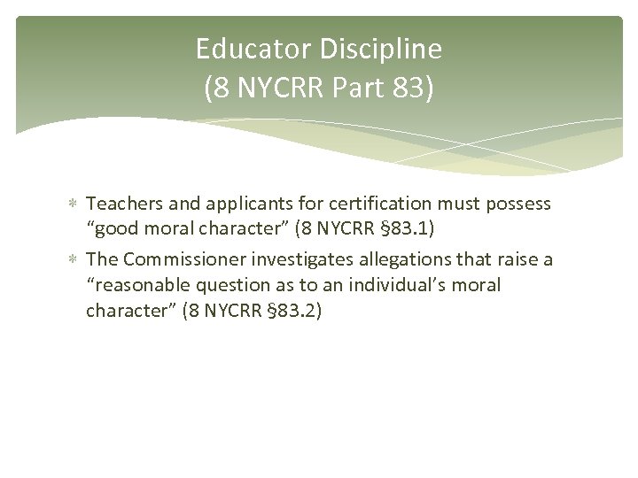 Educator Discipline (8 NYCRR Part 83) Teachers and applicants for certification must possess “good