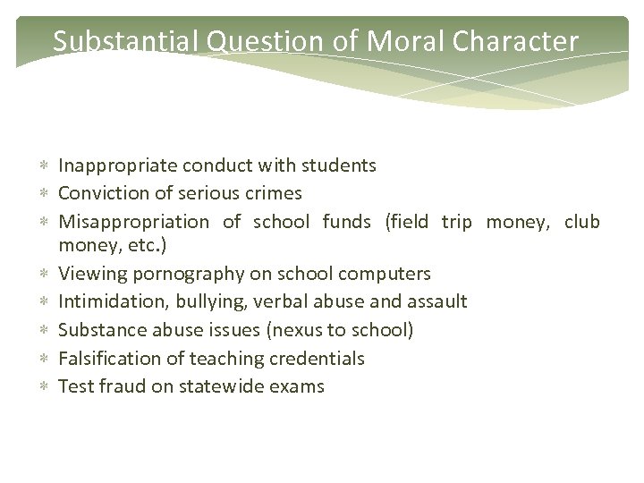 Substantial Question of Moral Character Inappropriate conduct with students Conviction of serious crimes Misappropriation