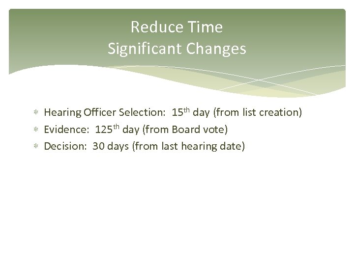 Reduce Time Significant Changes Hearing Officer Selection: 15 th day (from list creation) Evidence: