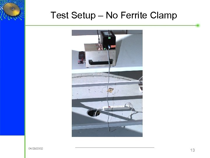 Test Setup – No Ferrite Clamp ® 04/29/2002 13 
