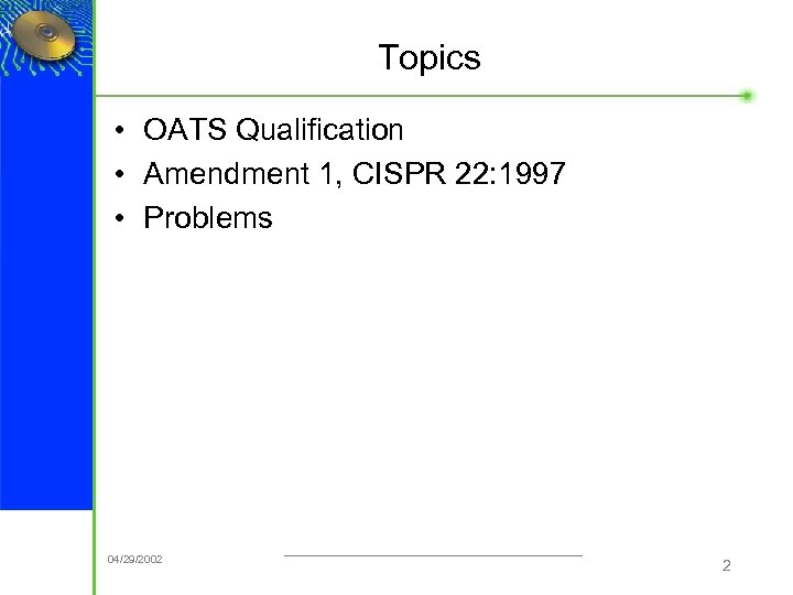 Topics • OATS Qualification • Amendment 1, CISPR 22: 1997 • Problems ® 04/29/2002