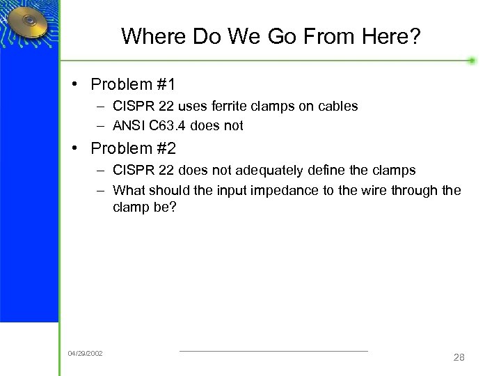 Where Do We Go From Here? • Problem #1 – CISPR 22 uses ferrite