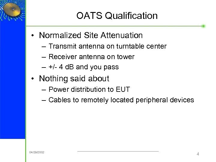 OATS Qualification • Normalized Site Attenuation – Transmit antenna on turntable center – Receiver