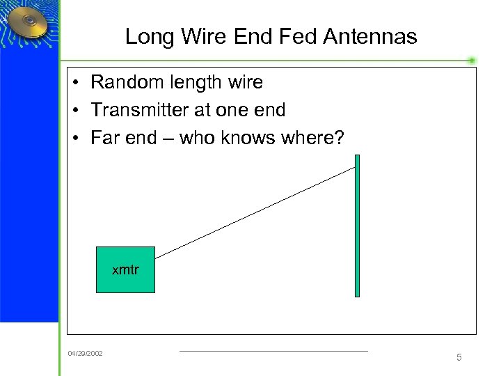 Long Wire End Fed Antennas • Random length wire • Transmitter at one end