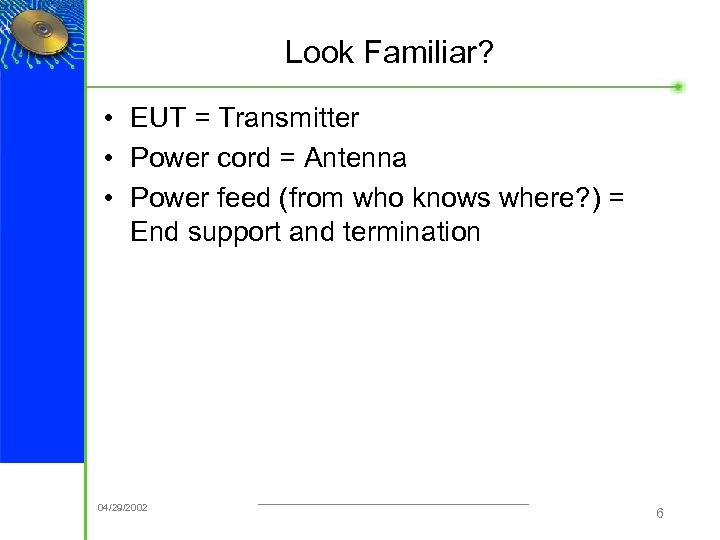 Look Familiar? • EUT = Transmitter • Power cord = Antenna • Power feed