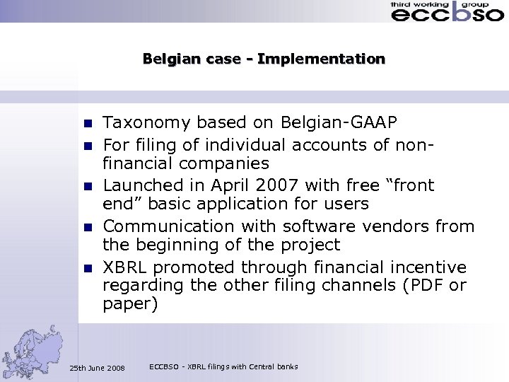 Belgian case - Implementation n n Taxonomy based on Belgian-GAAP For filing of individual