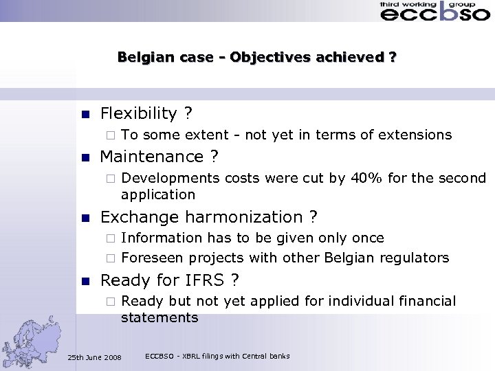 Belgian case - Objectives achieved ? n Flexibility ? ¨ n Maintenance ? ¨