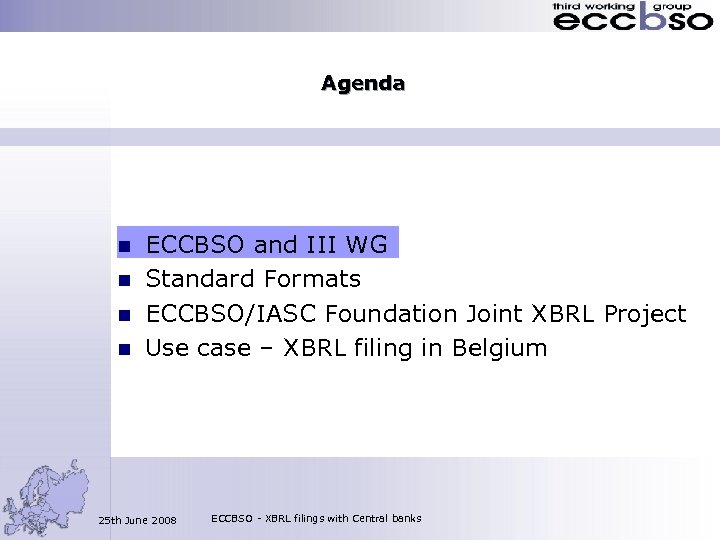 Agenda n n ECCBSO and III WG Standard Formats ECCBSO/IASC Foundation Joint XBRL Project