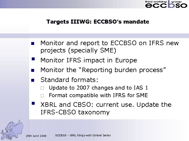 Targets IIIWG: ECCBSO’s mandate n § Monitor and report to ECCBSO on IFRS new