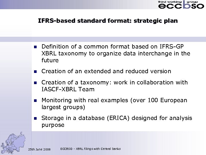 IFRS-based standard format: strategic plan n Definition of a common format based on IFRS-GP