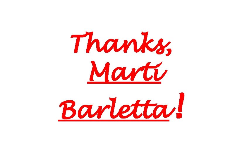 Thanks, Marti Barletta! 