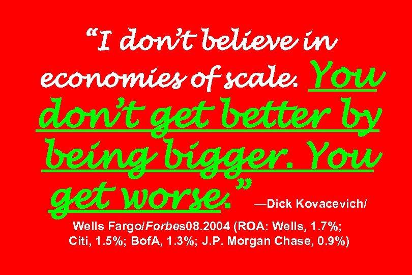 “I don’t believe in You don’t get better by being bigger. You get worse.
