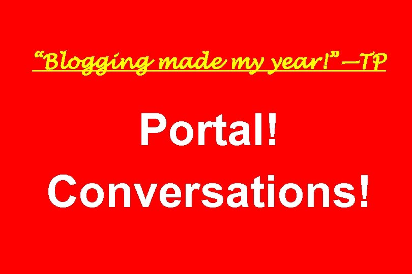 “Blogging made my year!”—TP Portal! Conversations! 