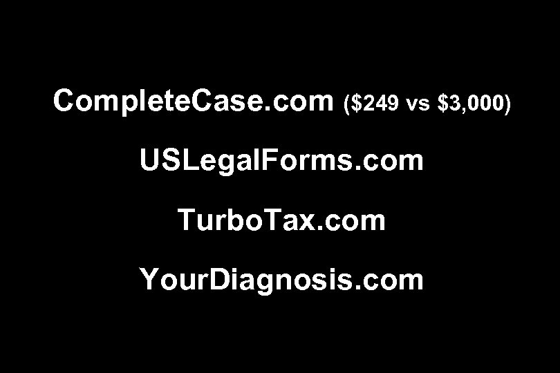 Complete. Case. com ($249 vs $3, 000) USLegal. Forms. com Turbo. Tax. com Your.