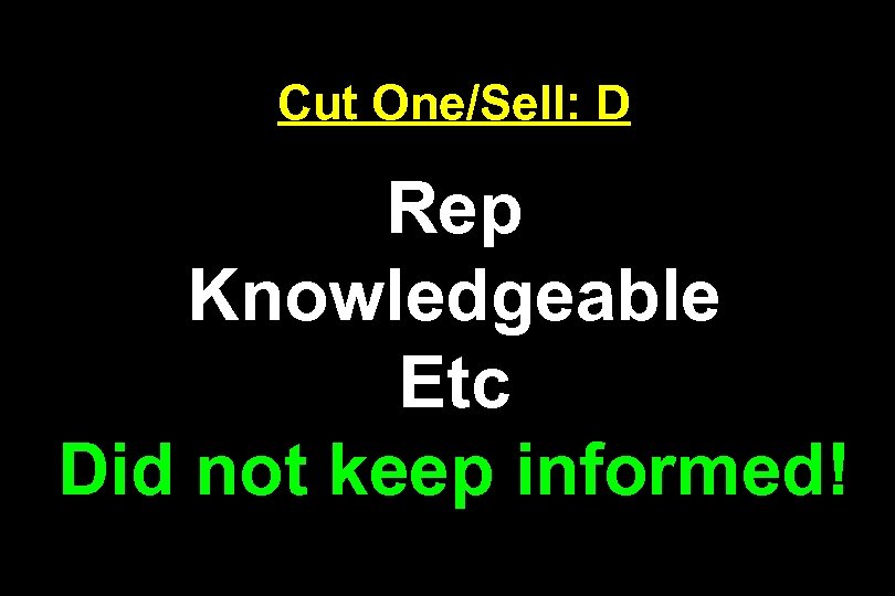 Cut One/Sell: D Rep Knowledgeable Etc Did not keep informed! 