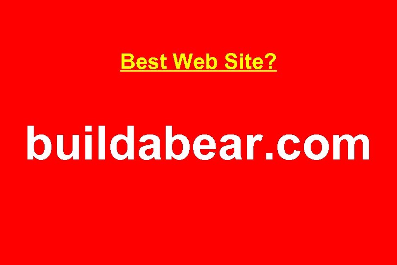 Best Web Site? buildabear. com 