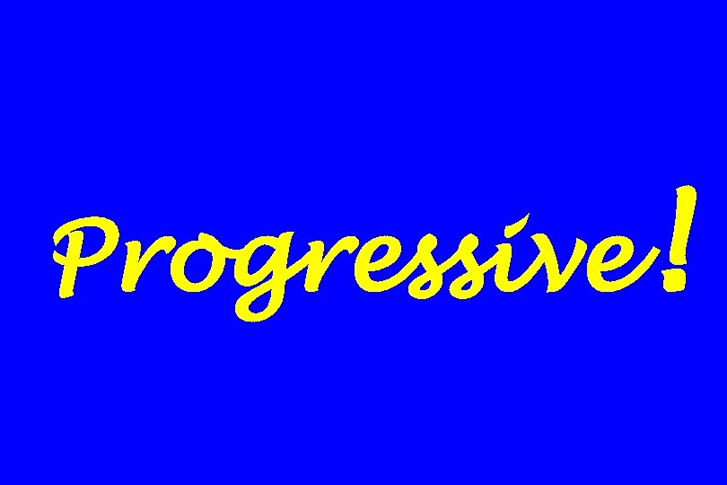 Progressive! 