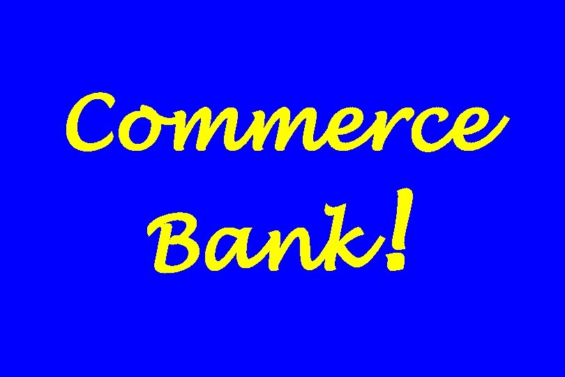 Commerce Bank! 