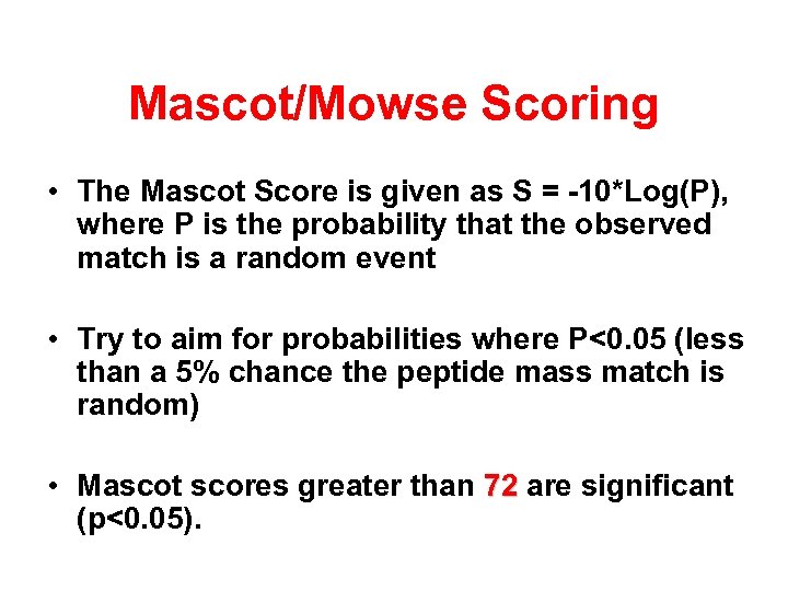 Mascot/Mowse Scoring • The Mascot Score is given as S = -10*Log(P), where P