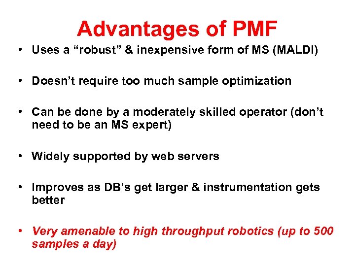 Advantages of PMF • Uses a “robust” & inexpensive form of MS (MALDI) •