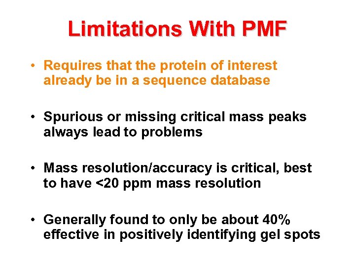 Limitations With PMF • Requires that the protein of interest already be in a