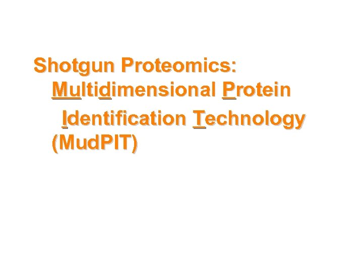 Shotgun Proteomics: Multidimensional Protein Identification Technology (Mud. PIT) 