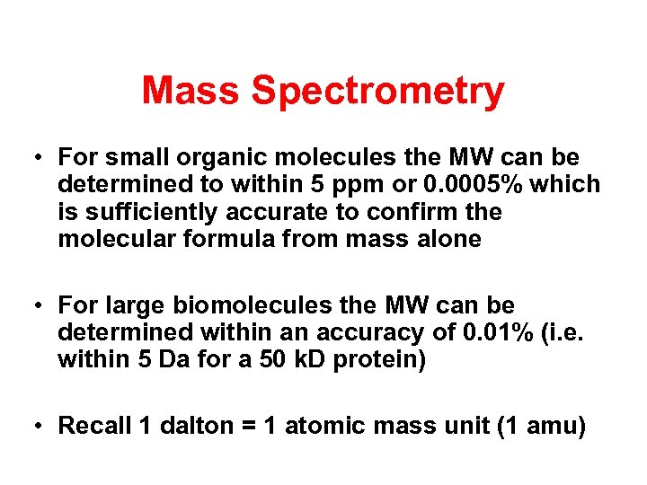 Mass Spectrometry • For small organic molecules the MW can be determined to within