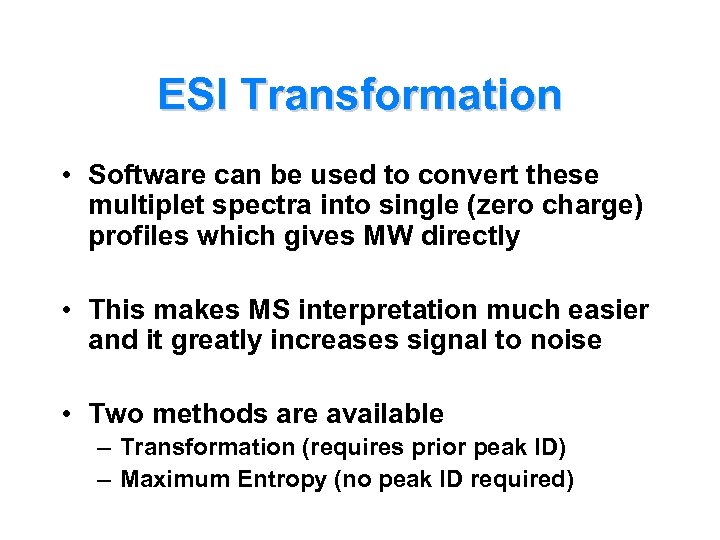 ESI Transformation • Software can be used to convert these multiplet spectra into single