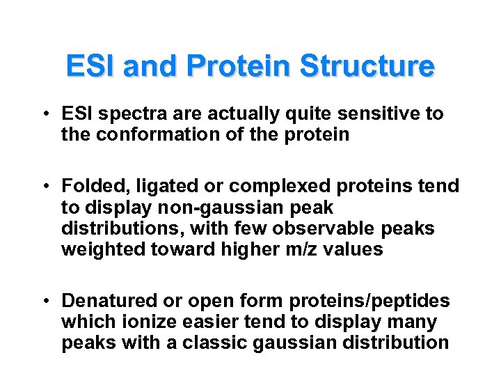 ESI and Protein Structure • ESI spectra are actually quite sensitive to the conformation