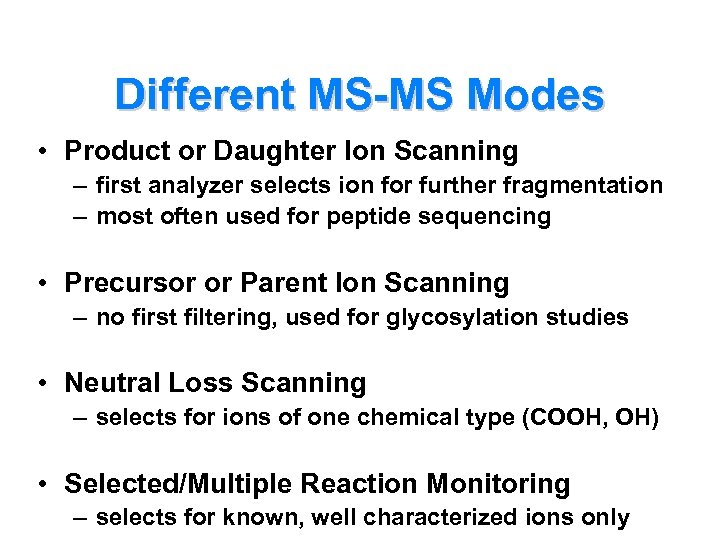 Different MS-MS Modes • Product or Daughter Ion Scanning – first analyzer selects ion