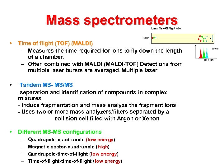 Mass spectrometers • Time of flight (TOF) (MALDI) – Measures the time required for