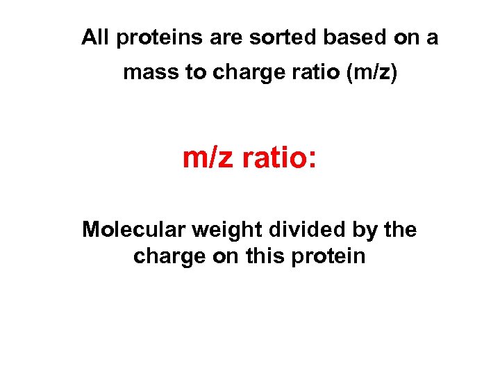 All proteins are sorted based on a mass to charge ratio (m/z) m/z ratio: