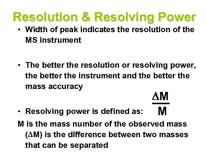 Resolution & Resolving Power • Width of peak indicates the resolution of the MS