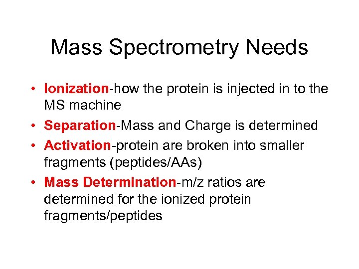 Mass Spectrometry Needs • Ionization-how the protein is injected in to the MS machine