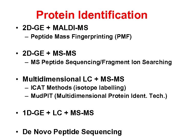 Protein Identification • 2 D-GE + MALDI-MS – Peptide Mass Fingerprinting (PMF) • 2