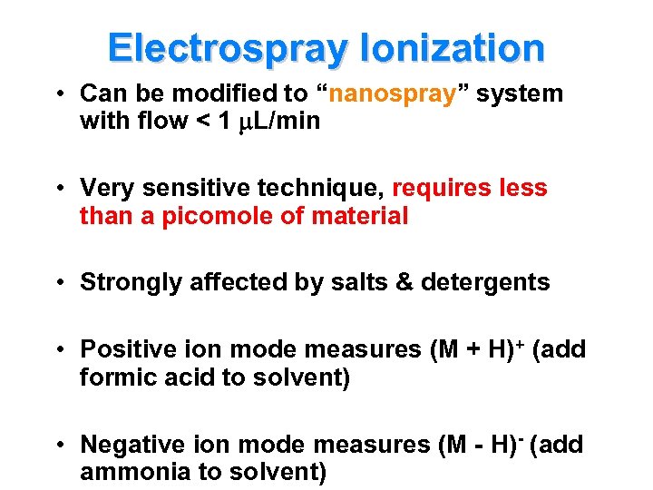 Electrospray Ionization • Can be modified to “nanospray” system with flow < 1 L/min