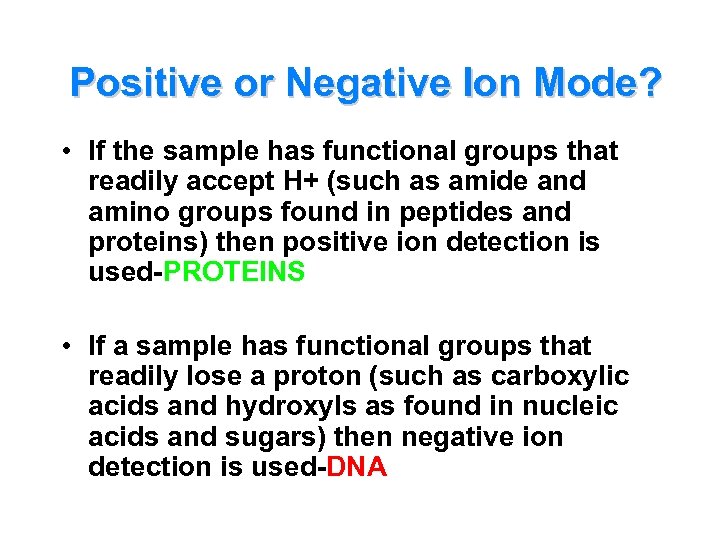 Positive or Negative Ion Mode? • If the sample has functional groups that readily